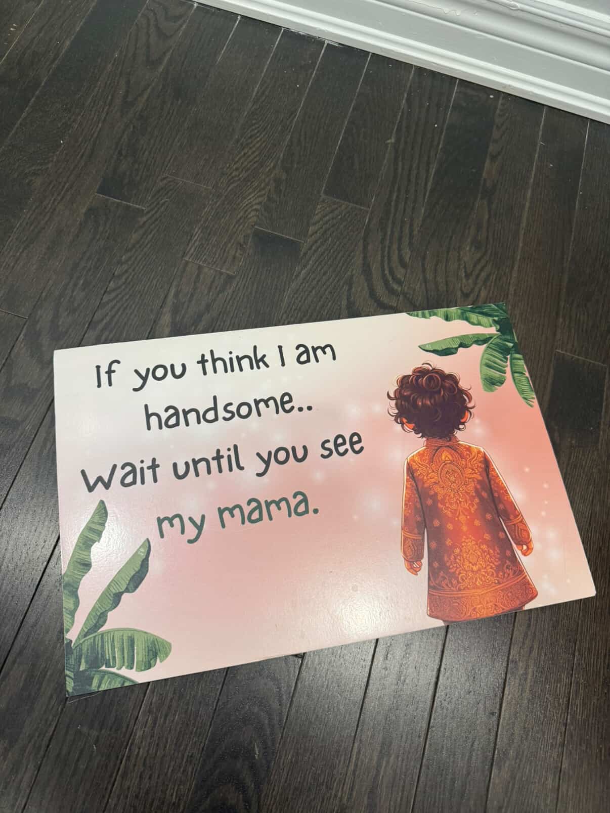 "IF YOU THINK I'M HANDSOME, WAIT FOR MY MAMA" Entrance board